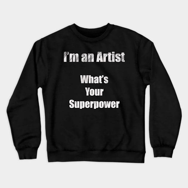 I´m an artist, what´s your superpower (white font) Crewneck Sweatshirt by Nikoleart